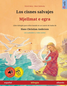 Los cisnes salvajes - Mjellmat e egra (español - albanés): Libro bilingüe para niños basado en un cuento de hadas de Hans Christian Andersen, con audi