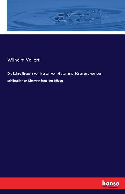 Die Lehre Gregors von Nyssa: vom Guten und Bösen und von der schliesslichen Überwindung des Bösen