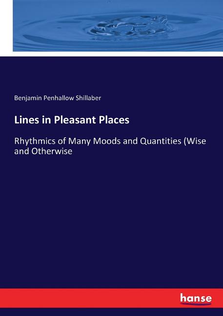 Lines in Pleasant Places: Rhythmics of Many Moods and Quantities (Wise and Otherwise