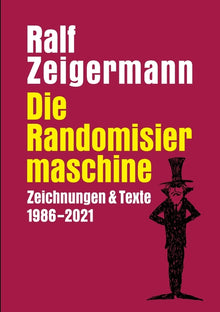 Die Randomisiermaschine: Texte und Zeichnungen 1986-2021