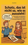 Schatz, das ist nicht so, wie es aussieht: Das große Ausredenbuch für Männer und Frauen