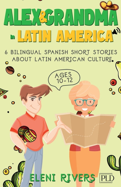 Alex & Grandma in Latin America: 6 Bilingual Spanish Short Stories for Kids Ages 10-12. Get to Know the Latin American Culture, Learn Values for Your