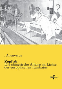 Zopf ab: Die chinesische Affaire im Lichte der europäischen Karikatur