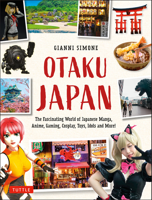 Otaku Japan: The Fascinating World of Japanese Manga, Anime, Gaming, Cosplay, Toys, Idols and More! (Covers Over 450 Locations with More Than 400 Phot