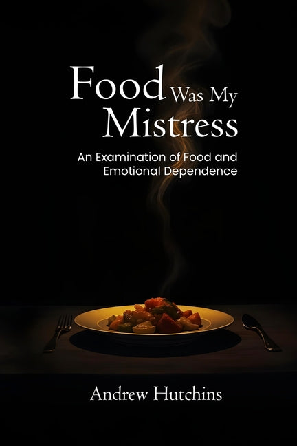 Food Was My Mistress: An Examination of Food and Emotional Dependence