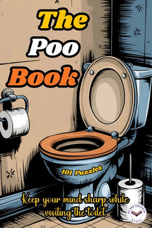 The Poo Book: Puzzles and Trivia To Teep You Busy While You Poop. A Book With Funny Jokes, Sudoku, Mazes, Word Searches, Crossword Puzzles and More. B