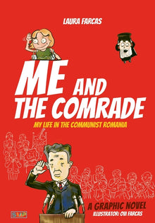 Me and the Comrade: My life in Communist Romania