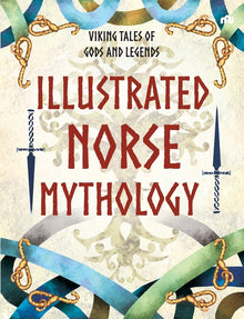 ILLUSTRATED NORSE MYTHOLOGY Viking Tales of Gods and Legends