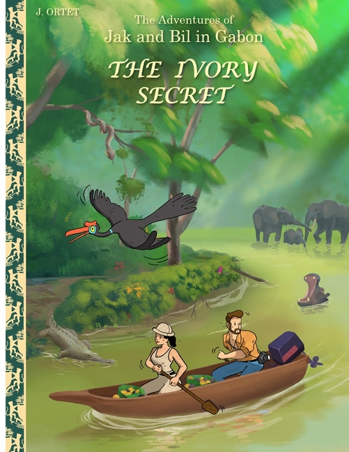 The Ivory secret: The adventures of Jak and Bil in Gabon