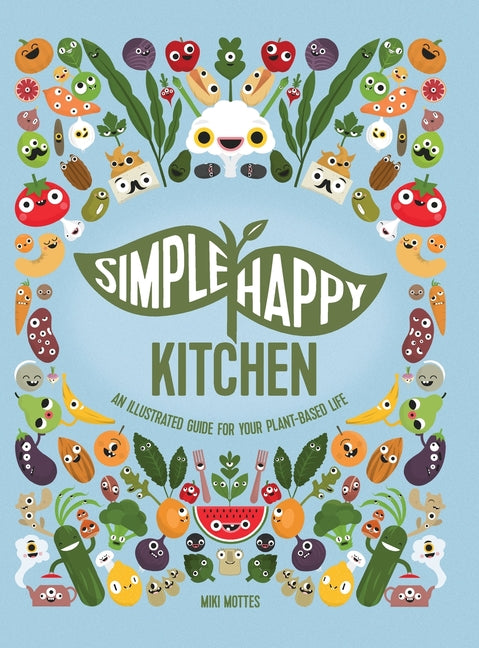 Simple Happy Kitchen: An Illustrated Guide For Your Plant-Based Life