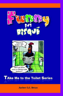 Funny But Risqué: A Book in the Take Me To The Toilet Series