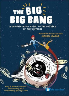The Big Big Bang: A Graphic Novel Guide to the Physics of the Universe (with Nobel Prize Laureate Michel Mayor)