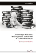 Dramaturgies Africaines: Historiographie, Mémorialité et Technicité des Textes: Scène comme Archive