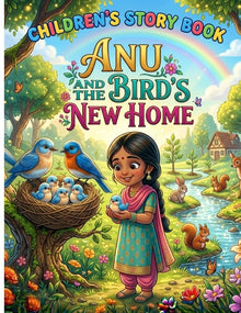 Anu and the Bird's New Home: A Heartwarming Children's Story About Kindness, Friendship, and Protecting Nature