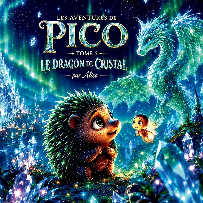 Les Aventures de Pico & Lulu - Tome 5: Le Dragon de Cristal: Une aventure magique sur le courage, l'amitié et la confiance en soi