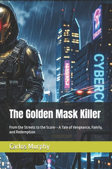 The Golden Mask Killer: From the Streets to the Score-- A Tale of Vengeance, Family, and Redemption