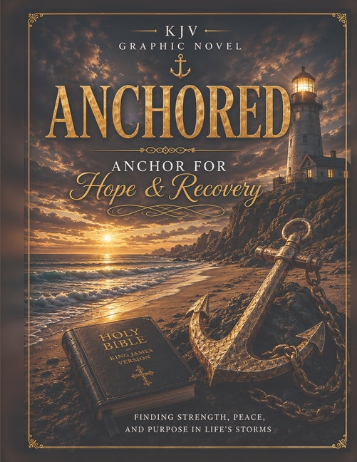 Anchored: A Graphic Journey Through Hope, Healing, Recovery, and Redemption