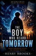 The Boy Who Heard Tomorrow: When Tomorrow Speaks, the Present Breaks