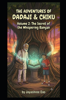 The Adventures of Dadaji & Chiku: Volume 2: The Secret of the Whispering Banyan