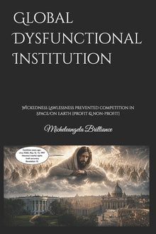 Global Dysfunctional Institution: Wickedness Lawlessness prevented competition in Space/on Earth [profit & non-profit]