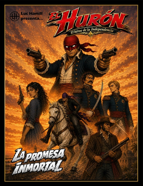 El Hurón. El héroe de la Independencia: La promesa inmortal