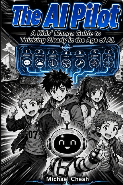 The AI Pilot: A Kids' Manga Guide to Thinking Clearly in the Age of AI.