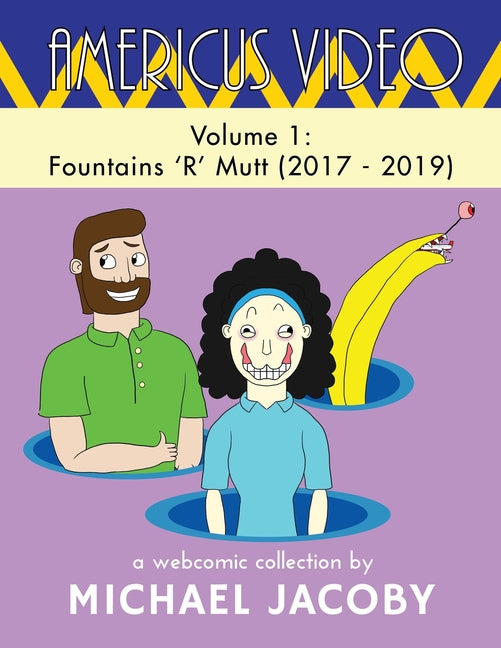 Americus Video, Volume 1: Fountains 'R' Mutt (2017 - 2019): A Surreal Webcomic Collection of Absurd Humor, Experimental Comics & Meta Storytelling