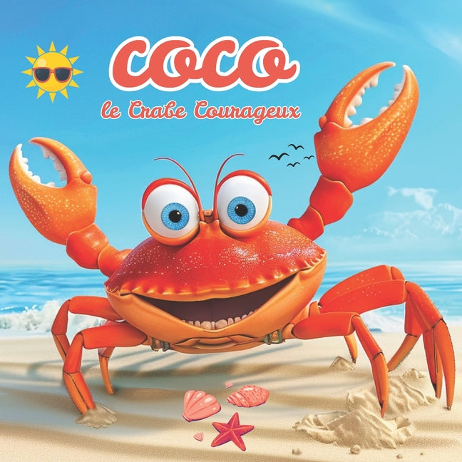 Coco le Crabe Courageux: Une Aventure Magique d'été sur la Plage et sous l'océan - Une Histoire sur le Courage et l'amitié pour Enfants de 3 à 8 ans