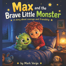 Max and the Brave Little Monster: A Bedtime Story: A Calming Bedtime Story for Kids About Friendship, Courage, and Overcoming Fear of the Dark (Ages 3