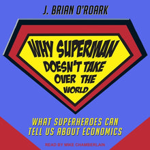Why Superman Doesn't Take Over the World: What Superheroes Can Tell Us about Economics