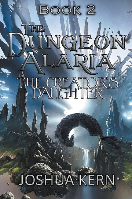 The Dungeon Alaria 2: The Creator's Daughter - A Gamelit / Portal Dungeon Prime Fantasy Novel