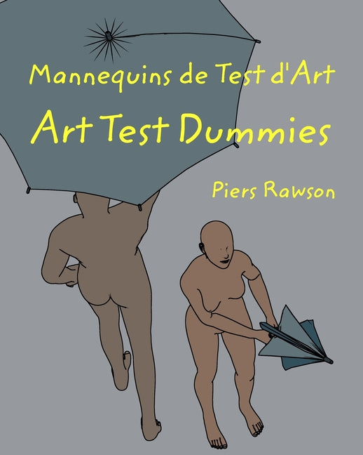 Mannequins de test d'Art / Art Test Dummies: Une histoire de la vie en vingt-huit chapitres / A story of Life in 28 chapters