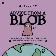 Advice from a Blob: How to Find Peace in This Messy, Beautiful, Chaotic Existence