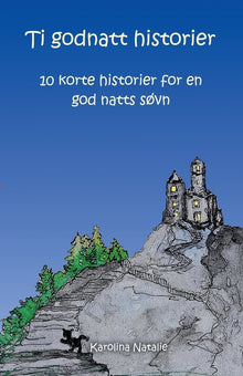 Ti Godnatt Historier: 10 korte historier for en god natts søvn