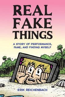 Real Fake Things: A Story of Performance, Fame, and Finding Myself