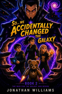 So...We Accidentally Changed The Galaxy: Book 2 The War For The Galaxy Has Begun