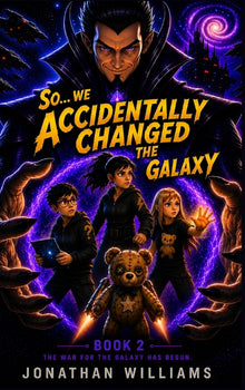 So...We Accidentally Changed The Galaxy: Book 2 The War For The Galaxy Has Begun