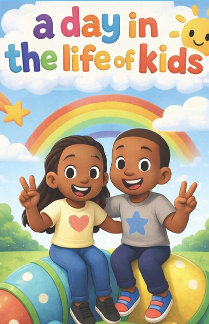 A Day In The Life Of Kids: Written & Illustrated By: Zyaire Foster
