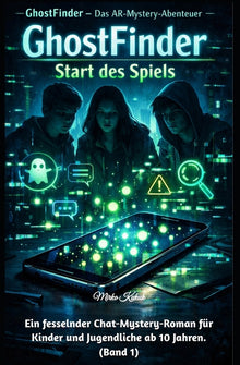 GhostFinder - Start des Spiels (Band 1): Als die Punkte lebendig wurden und das Handy zur Falle wurde. Ein fesselnder Chat-Mystery-Roman für Kinder un