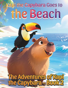 Kapi the Capybara Goes to the Beach: The Adventures of Kapi the Capybara - Book 2. A Gentle Animal Adventure About Trying New Things for Kids Ages 3-7