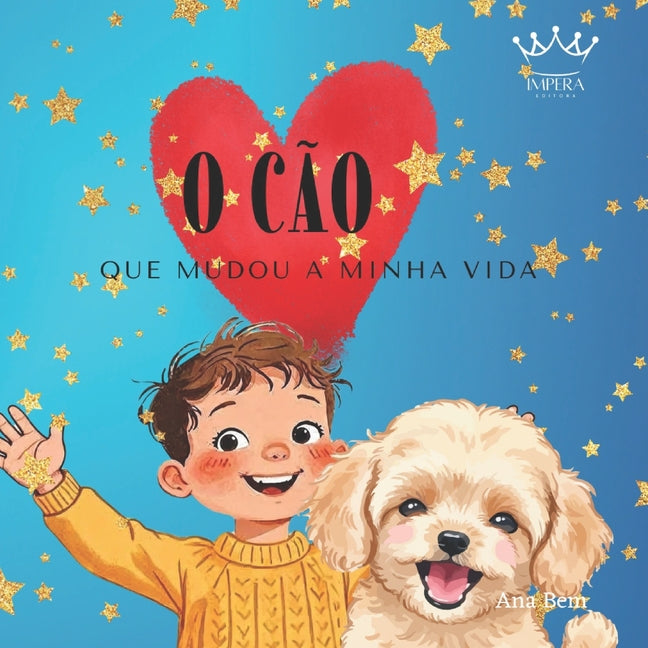 O Cão que Mudou a Minha Vida: Uma história doce sobre crescer com um melhor amigo