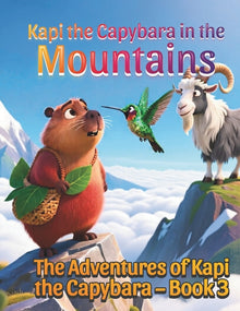 Kapi the Capybara in the Mountains, A Gentle Animal Adventure About Trying New Things for Kids Ages 3-7: The Adventures of Kapi the Capybara - Book 3,
