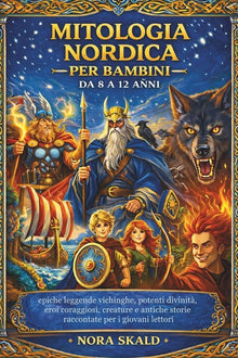 Mitologia Nordica Per Bambini Da 8 a 12 Anni: epiche leggende vichinghe, potenti divinità, eroi coraggiosi, creature e antiche storie raccontate per i