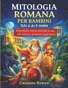 Mitologia Romana Per Bambini Dai 6 AI 9 Anni: Divertenti storie antiche su dei, eroi, mostri e avventure leggendarie