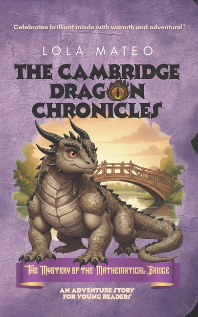 The Cambridge Dragon Chronicles: The Mystery of the Mathematical Bridge: Book 3