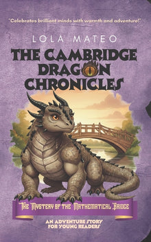 The Cambridge Dragon Chronicles: The Mystery of the Mathematical Bridge: Book 3