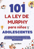 101 La ley de Murphy para niños y adolescentes: Reglas divertidas para sobrevivir a los momentos embarazosos, reírse de los errores y desarrollar una