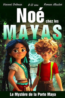 Noé chez les Mayas: Une aventure illustrée dans la jungle maya, avec temples perdus, légendes anciennes et énigmes, pour les lecteurs de 8 à 12 ans