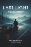 Last Light: A Dry River Story: A Neo-Noir Graphic Novel