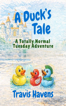 A Duck's Tale: A Totally Normal Tuesday Adventure